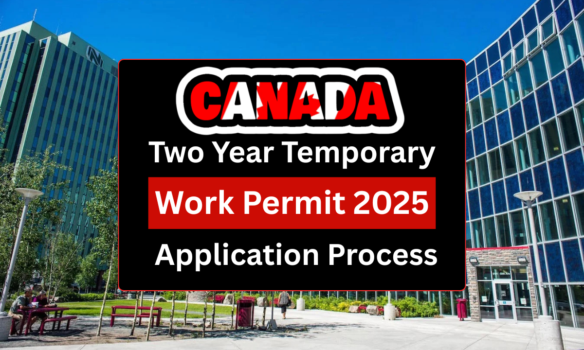 Canada 2-Year Temporary Work Permit 2025